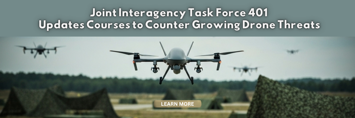 Read the latest news article: Joint Interagency Task Force 401 Updates Courses to Counter Growing Drone Threats